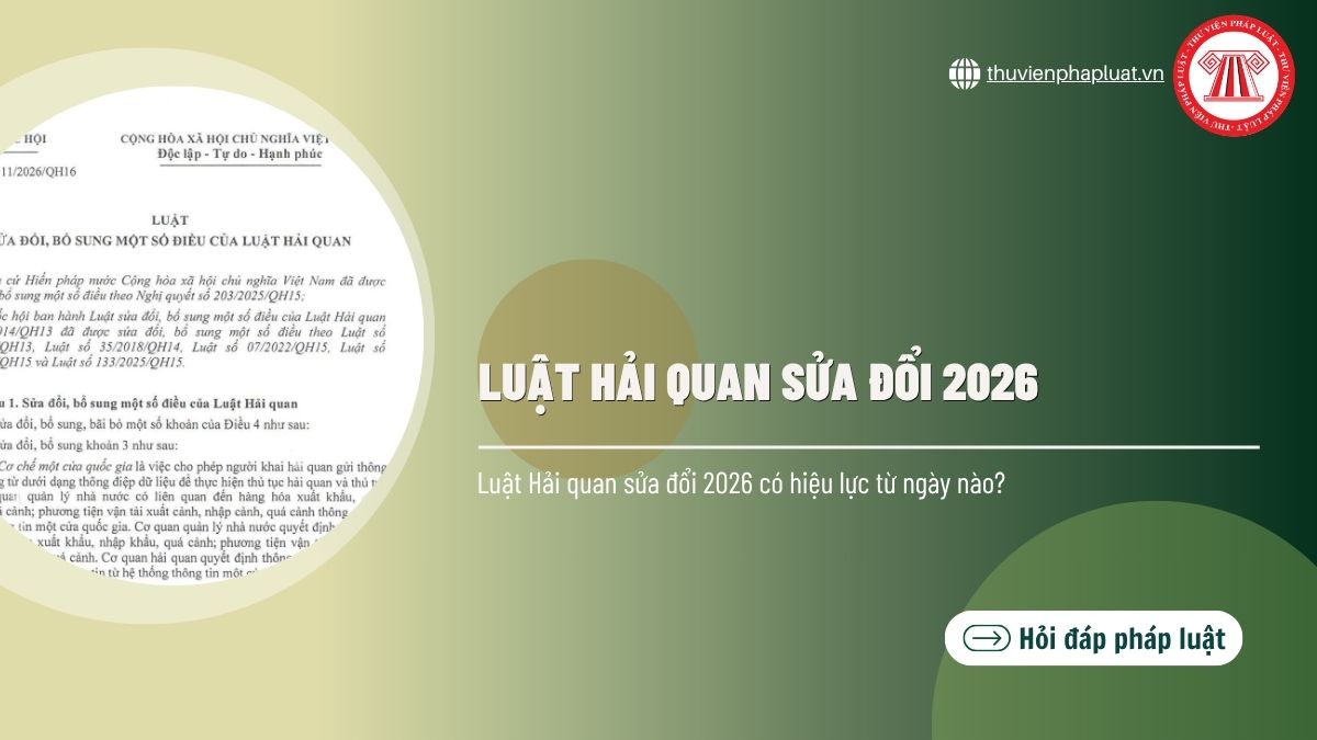 Luật Hải quan sửa đổi 2026 có hiệu lực từ ngày nào?
