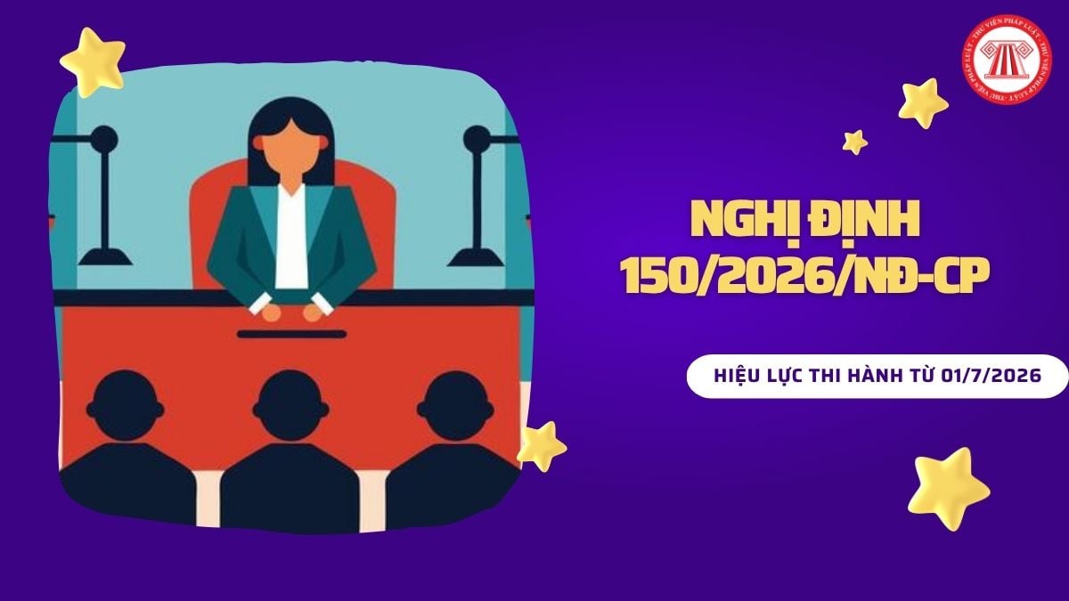 Toàn văn Nghị định 150/2026/NĐ-CP về tổ chức cán bộ, điều kiện hoạt động của hệ thống thi hành án dân sự ra sao? 