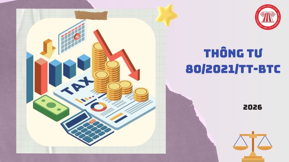 Thông tư 80 2021 TT BTC còn hiệu lực không?