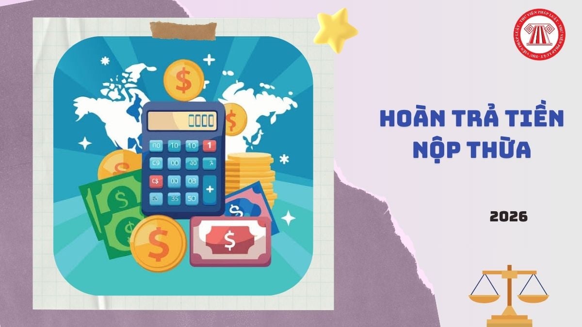 Hồ sơ hoàn trả tiền thuế nộp thừa từ 01/7/2026 theo Thông tư 89/2026/TT-BTC gồm những gì?