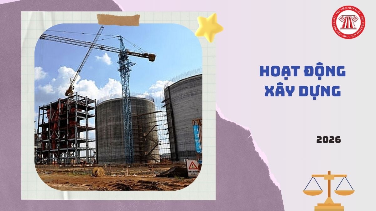 Phụ lục Nghị định 217/2026/NĐ-CP về quản lý hoạt động xây dựng ra sao?
