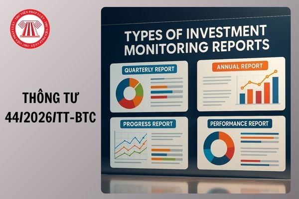 Toàn văn Thông tư 44/2026/TT-BTC về mẫu báo cáo giám sát, đánh giá đầu tư và quản lý hệ thống thông tin ra sao?