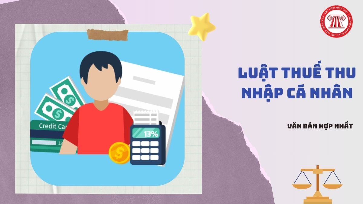 Văn bản hợp nhất Luật Thuế thu nhập cá nhân số 112/VBHN-VPQH 2026 chi tiết ra sao?