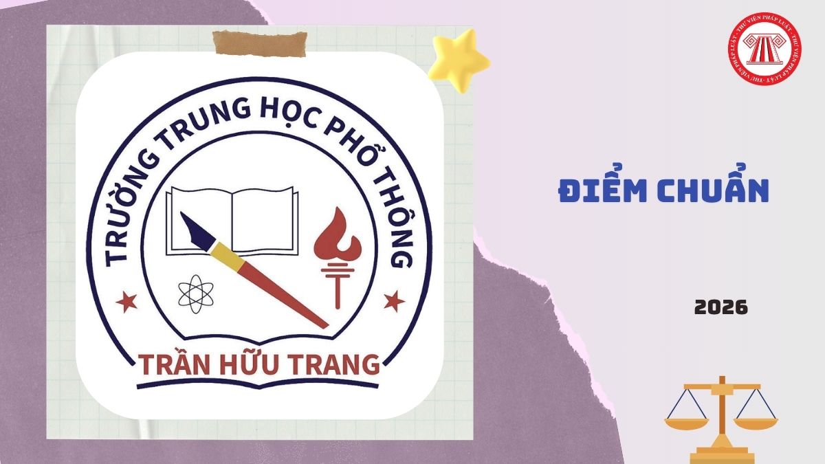 Điểm chuẩn trường THPT Trần Hữu Trang năm 2026 2027 là bao nhiêu?
