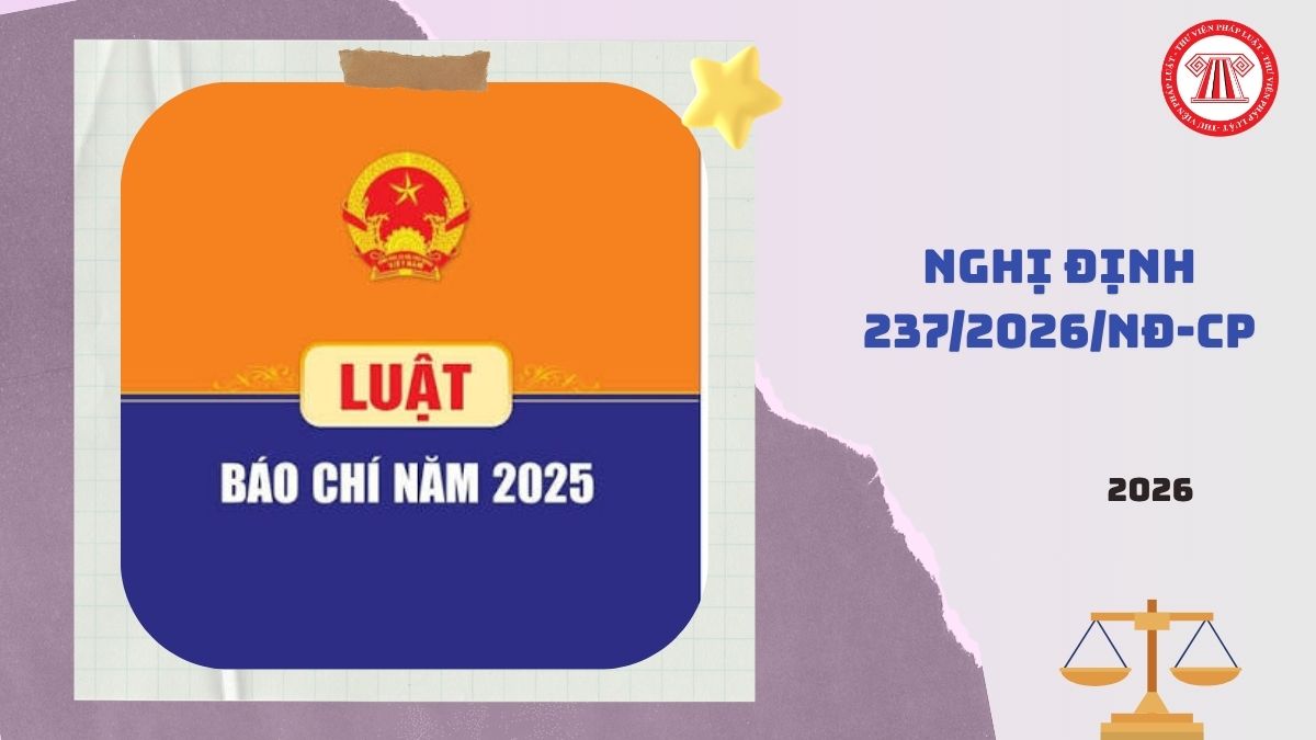 Toàn văn Nghị định 237/2026/NĐ-CP hướng dẫn Luật Báo chí 2025 chi tiết ra sao?