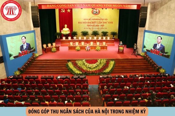 Đóng góp thu ngân sách của Hà Nội trong nhiệm kỳ qua chiếm khoảng bao nhiêu % cả nước?