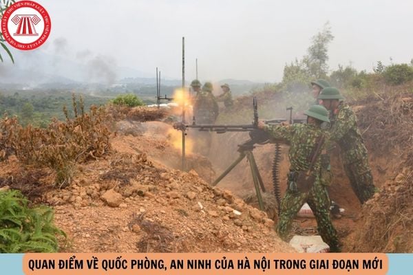 Quan điểm về quốc phòng, an ninh của Hà Nội trong giai đoạn mới là xây dựng Thủ đô trở thành?