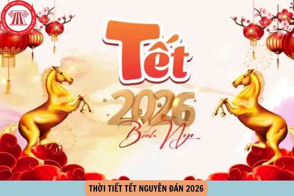 THỜI TIẾT TẾT NGUYÊN ĐÁN 2026