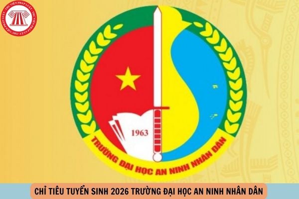Chỉ tiêu tuyển sinh 2026 Trường đại học An ninh nhân dân