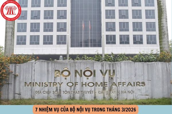 7 nhiệm vụ của bộ nội vụ tháng 3 2026