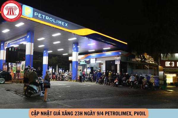 cập nhật giá xăng đêm nay 23h ngày 9 4