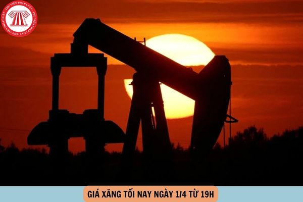 giá xăng tối nay 1 4