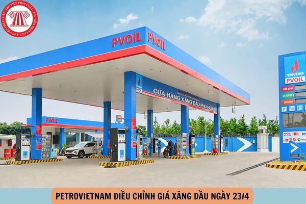 Petrovietnam điều chỉnh giá xăng dầu ngày 23 4