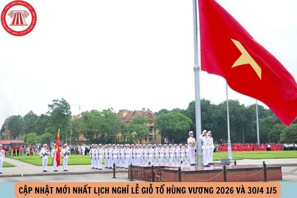 lịch nghỉ lễ Giỗ tổ Hùng Vương 2026 và lịch nghỉ lễ 30 4 1 5