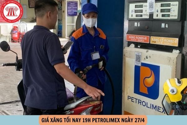 Giá xăng tối nay 19h Petrolimex ngày 27 4