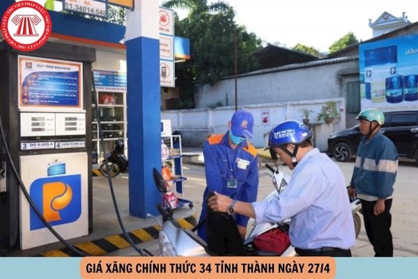 Giá xăng chính thức 34 tỉnh thành ngày 27 4