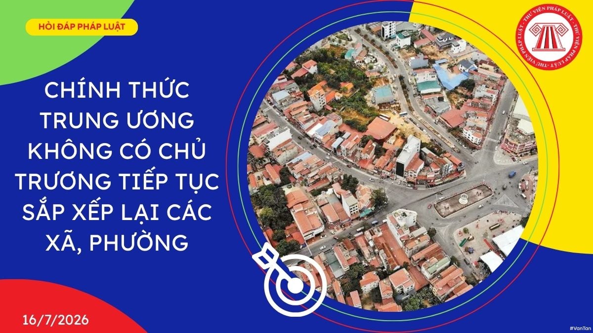 Trung ương không có chủ trương tiếp tục sắp xếp lại các xã phường