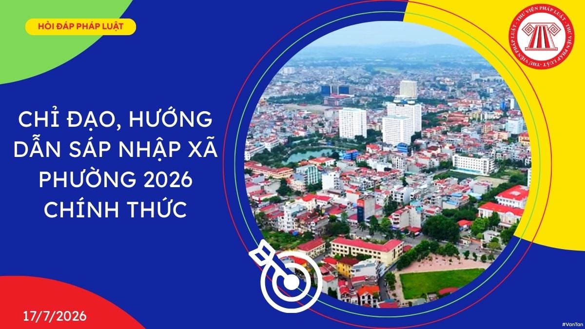 Chỉ đạo, hướng dẫn sáp nhập xã phường 2026 chính thức