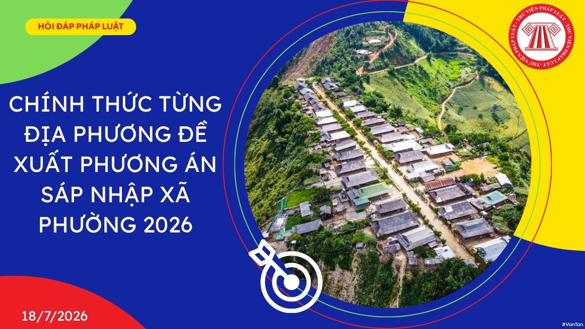 CHÍNH THỨC từng địa phương đề xuất phương án sáp nhập xã phường 2026