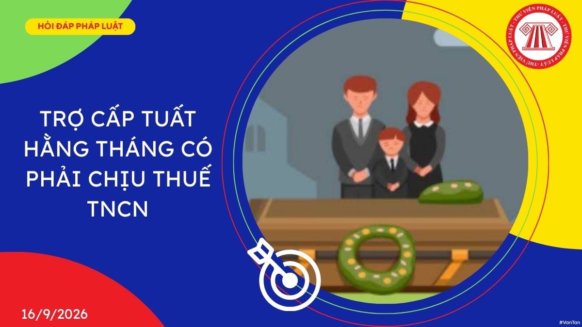 Trợ cấp tuất hằng tháng có phải chịu thuế TNCN