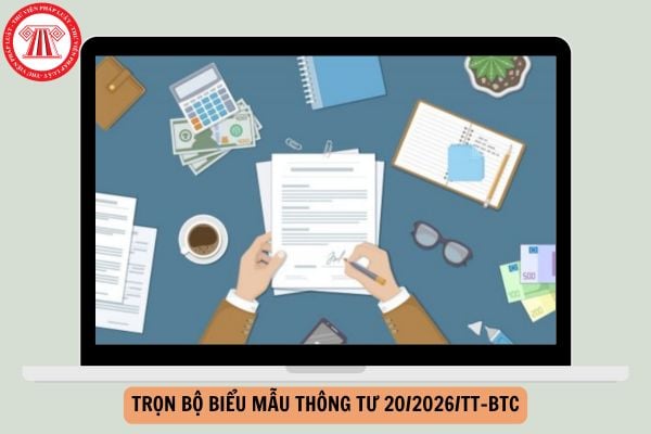 Trọn bộ biểu mẫu Thông tư 20/2026/TT-BTC hướng dẫn Luật Thuế thu nhập doanh nghiệp ở đâu?
