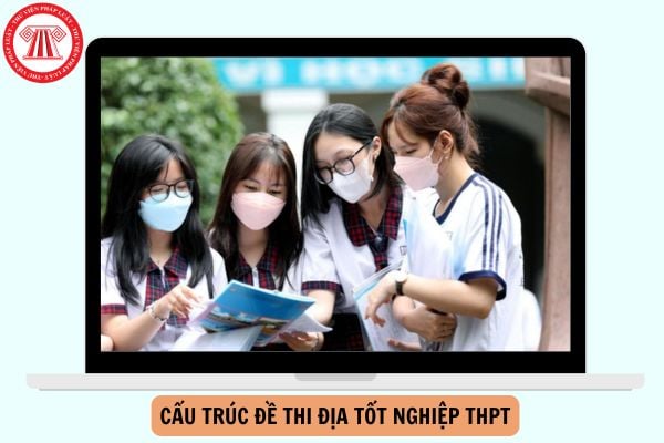 Cấu trúc đề thi tốt nghiệp THPT 2026 môn ĐỊA chi tiết ra sao?