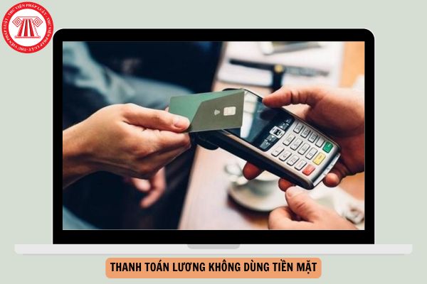 Trả lời của Thuế cơ sở 2 TPHCM về Thanh toán lương không dùng tiền mặt ra sao?