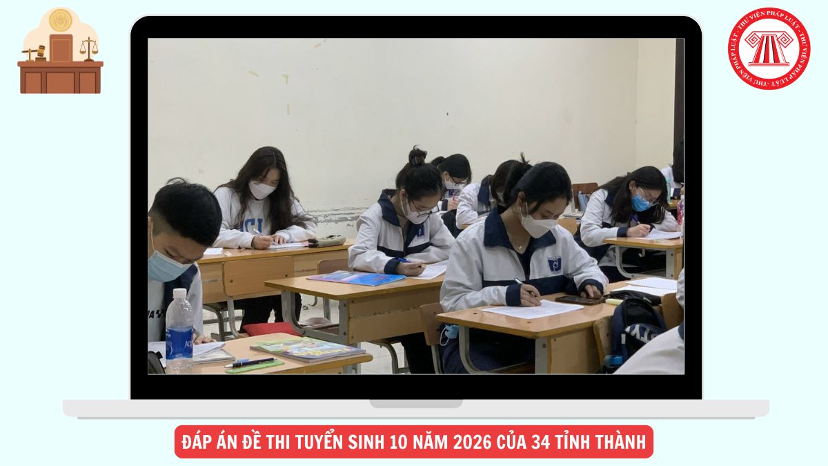 Tổng hợp Đáp án đề thi tuyển sinh 10 2026 của 34 tỉnh thành chi tiết ra sao?