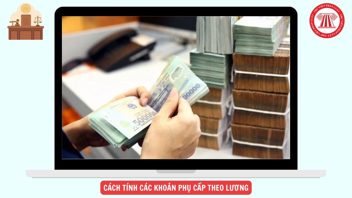 Cách tính các khoản phụ cấp theo lương từ 01/7/2026 theo Thông tư 13 ra sao?