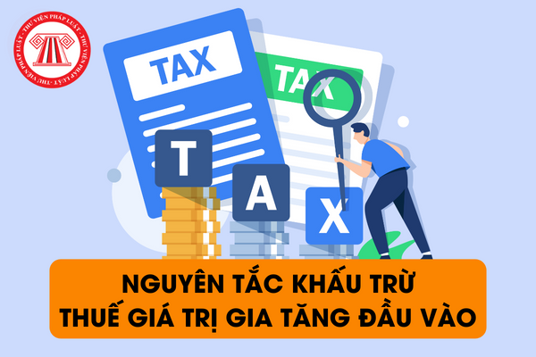 nguyên tắc khấu trừ thuế giá trị gia tăng đầu vào