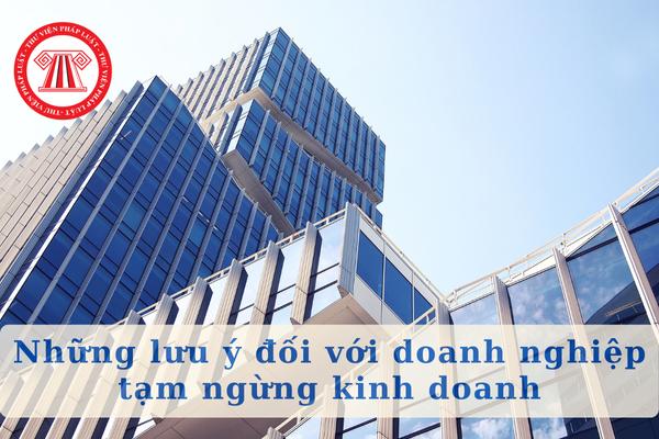 05 lưu ý đối với doanh nghiệp tạm ngừng kinh doanh năm 2024