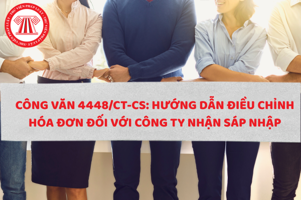 Công văn 4448/CT-CS: Hướng dẫn điều chỉnh hóa đơn đối với Công ty nhận sáp nhập