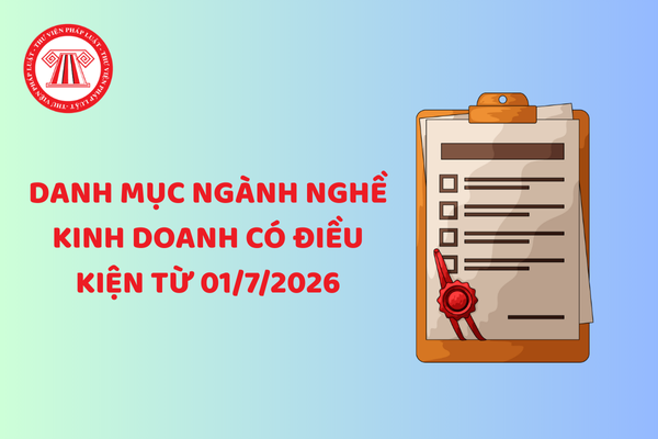 Danh mục ngành nghề kinh doanh có điều kiện từ 01/7/2026