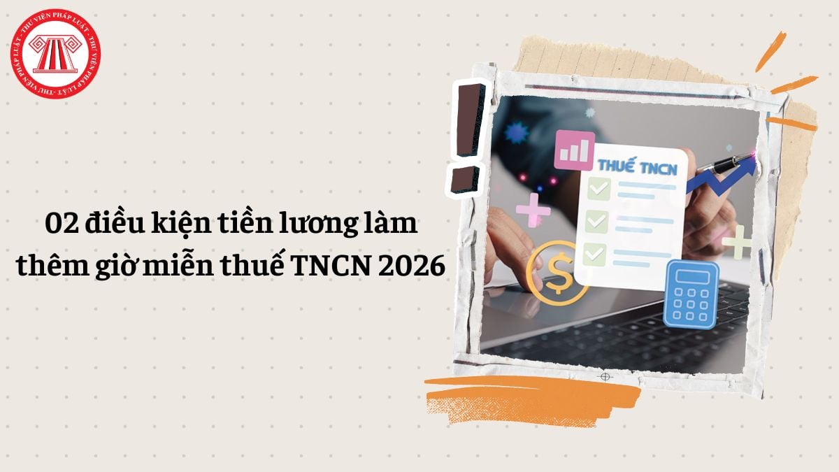 Điều kiện tiền lương làm thêm giờ miễn thuế TNCN 2026