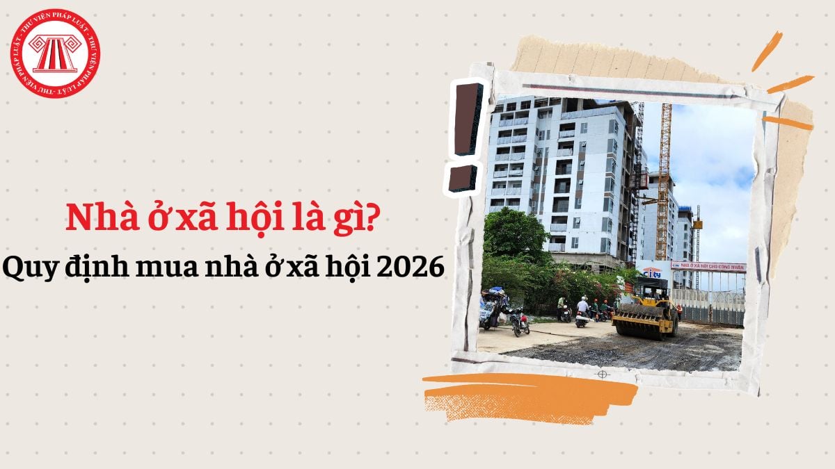 Nhà ở xã hội là gì? Quy định mua nhà ở xã hội 2026 mới nhất