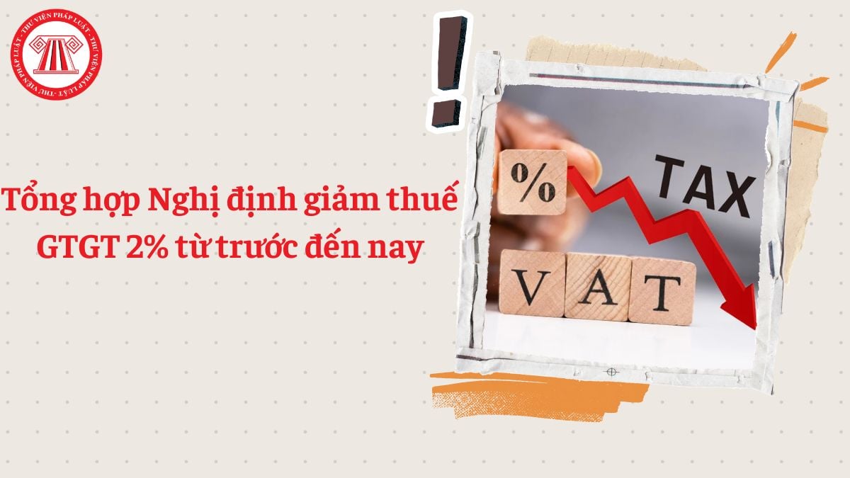 Tổng hợp Nghị định giảm thuế GTGT 2% từ trước đến nay