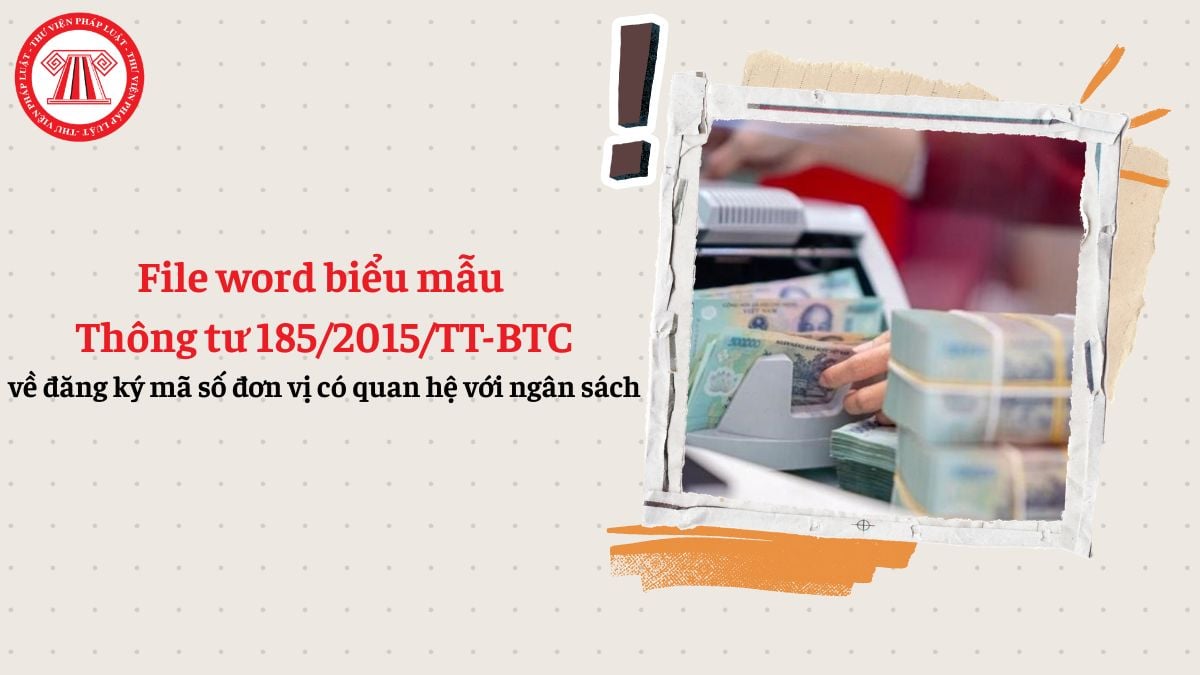 File word biểu mẫu Thông tư 185/2015/TT-BTC về đăng ký mã số đơn vị có quan hệ với ngân sách