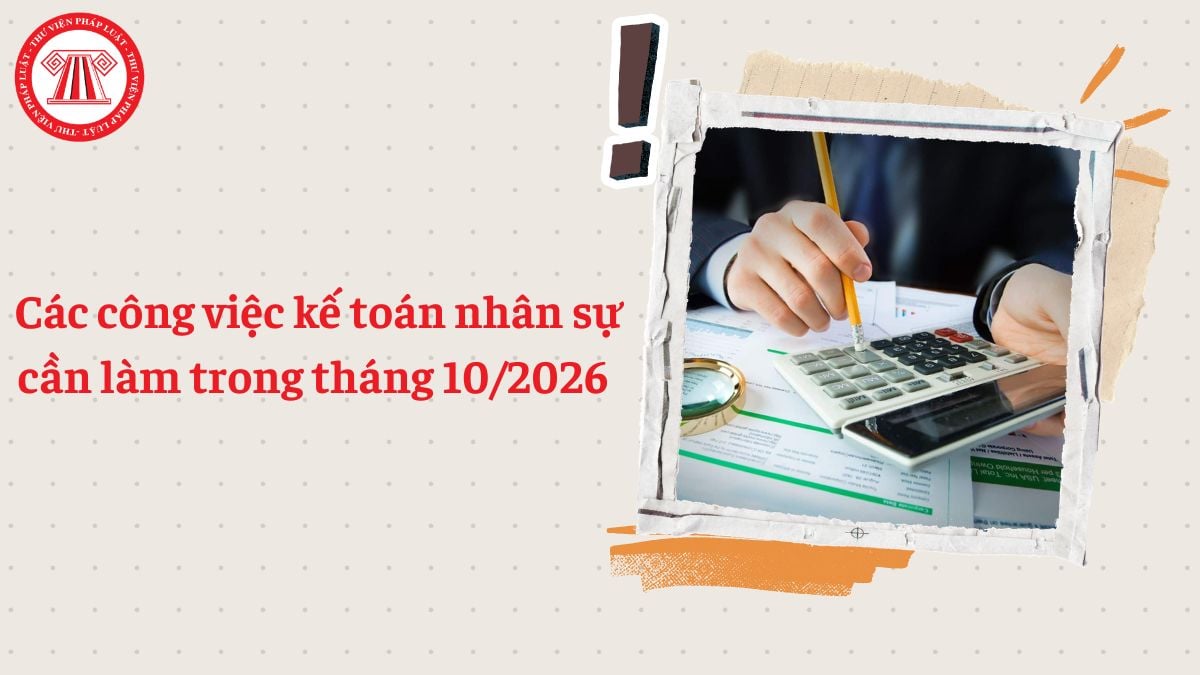 Các công việc kế toán nhân sự cần làm trong tháng 10/2026 (thuế, BHXH, công đoàn)