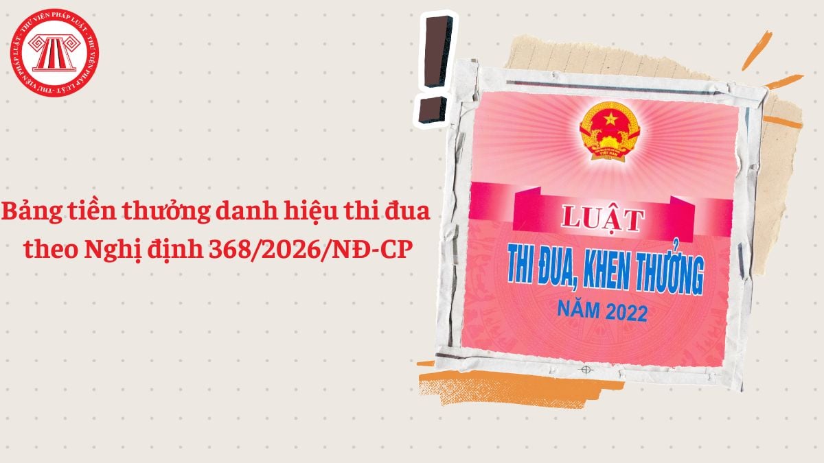Bảng chi tiết tiền thưởng danh hiệu thi đua 2026 theo Nghị định 368 về thi đua, khen thưởng