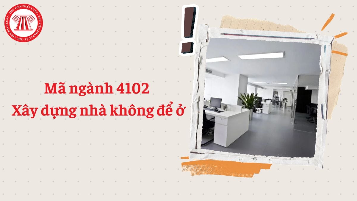 Mã ngành 4102 là gì? Xây dựng nhà không để ở đăng ký mã ngành gì theo Quyết định 36/2025/QĐ-TTg?