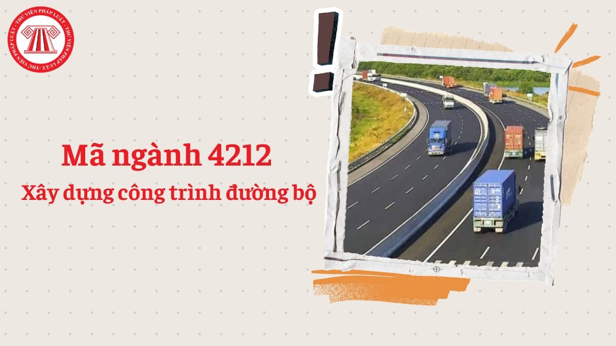 Mã ngành 4212 là gì? Xây dựng công trình đường bộ đăng ký mã ngành gì theo Quyết định 36/2025/QĐ-TTg?
