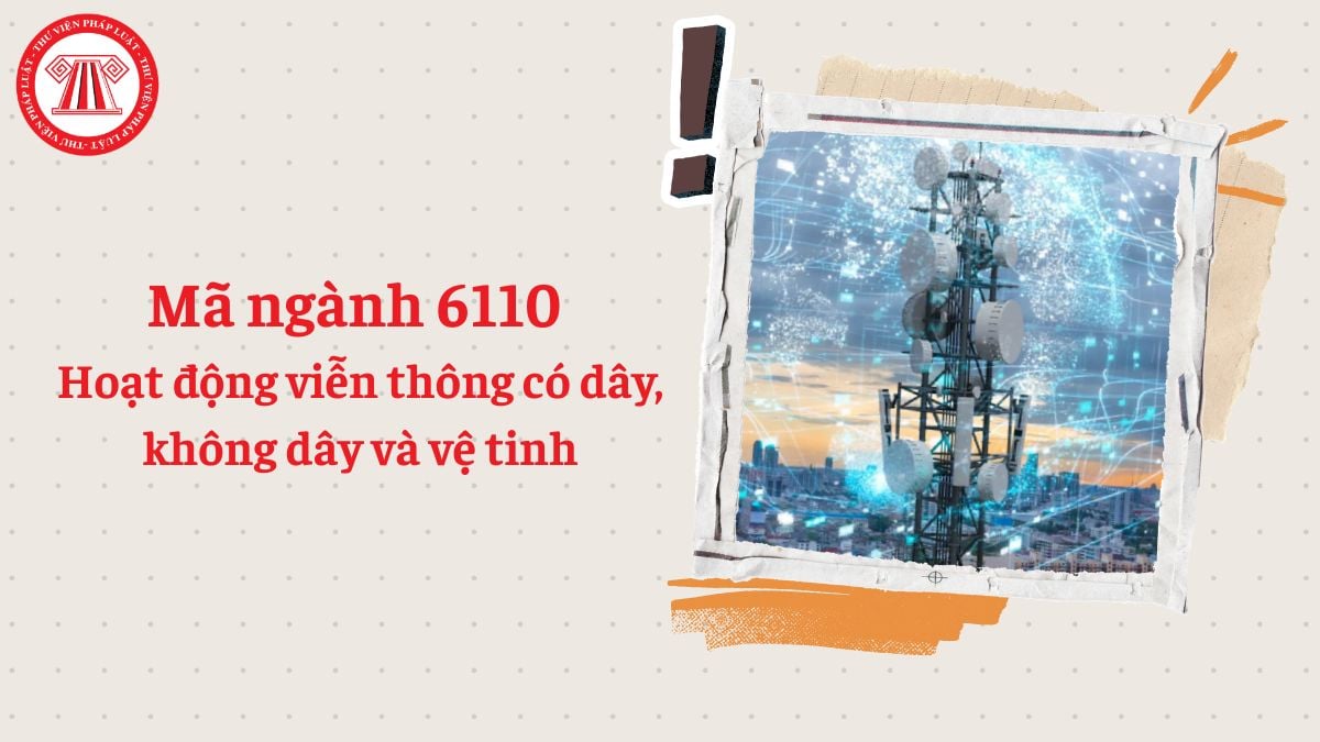 Mã ngành 6110 là gì? Hoạt động viễn thông có dây, không dây và vệ tinh đăng ký mã ngành gì?