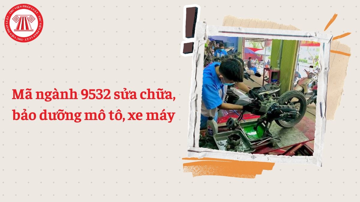 Mã ngành 9532 là gì? Sửa chữa, bảo dưỡng mô tô, xe máy đăng ký mã ngành gì theo Quyết định 36?