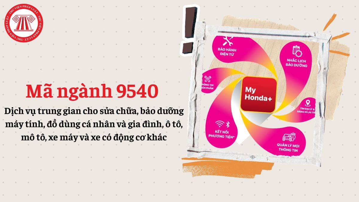 Mã ngành 9540 là gì? Dịch vụ trung gian cho sửa chữa, bảo dưỡng máy tính, ô tô, xe máy đăng ký mã ngành gì?