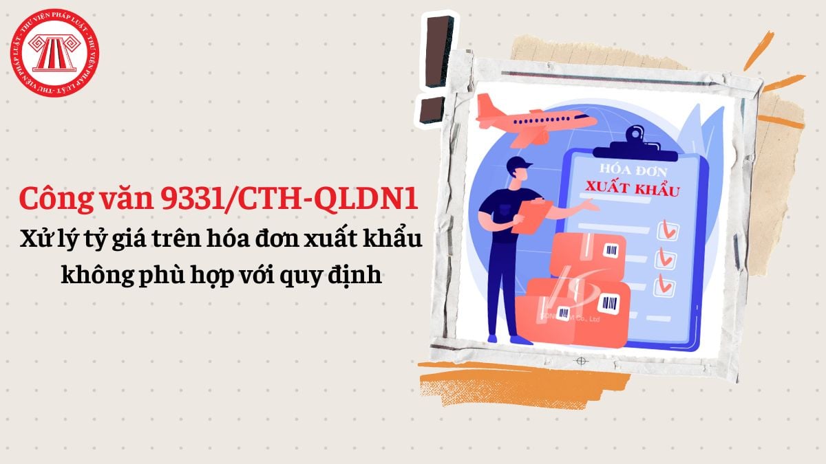 Công văn 9331/CTH-QLDN1 xử lý tỷ giá trên hóa đơn xuất khẩu không phù hợp với quy định