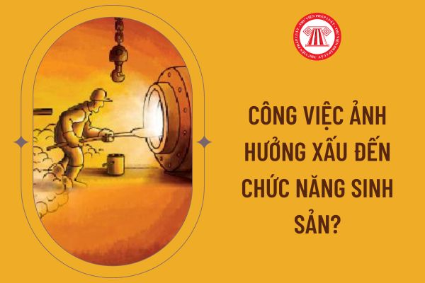 công việc ảnh hưởng xấu đến chức năng sinh sản?