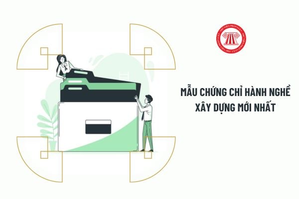 Mẫu Chứng chỉ hành nghề xây dựng mới nhất 2023?