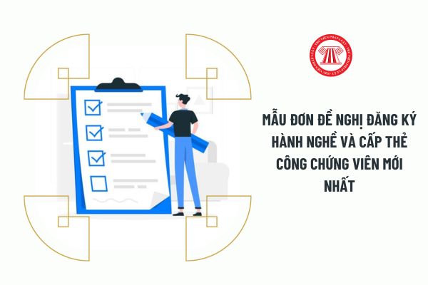 Mẫu đơn đề nghị đăng ký hành nghề và cấp Thẻ công chứng viên mới nhất 2023?