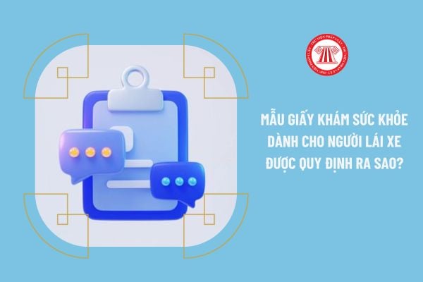 Mẫu giấy khám sức khỏe dành cho người lái xe năm 2023 được quy định ra sao?