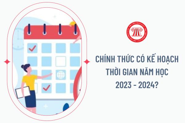 Chính thức có kế hoạch thời gian năm học 2023 2024